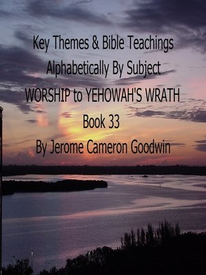 cover image of WORSHIP to YEHOWAH'S WRATH--Book 33--Key Themes by Subjects